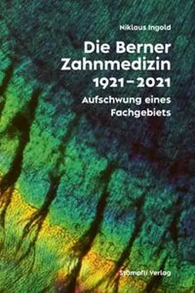 Universität Bern / Ingold |  Die Berner Zahnmedizinschule 1921-2021 | eBook | Sack Fachmedien