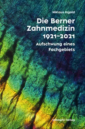 Universität Bern / Ingold |  Die Berner Zahnmedizin 1921-2021 | eBook | Sack Fachmedien