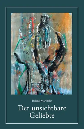 Marthaler |  Der unsichtbare Geliebte | Buch |  Sack Fachmedien