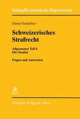 Schaffner |  Schweizerisches Strafrecht Allgemeiner Teil I: Die Straftat | Buch |  Sack Fachmedien