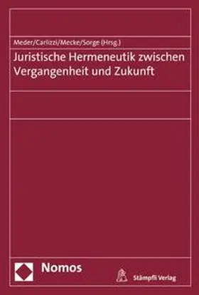 Meder / Carlizzi / Mecke |  Juristische Hermeneutik zwischen Vergangenheit und Zukunft | Buch |  Sack Fachmedien