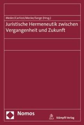 Meder / Carlizzi / Mecke | Juristische Hermeneutik zwischen Vergangenheit und Zukunft | Buch | 978-3-7272-7720-7 | sack.de