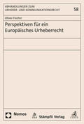 Fischer |  Perspektiven für ein Europäisches Urheberrecht | Buch |  Sack Fachmedien