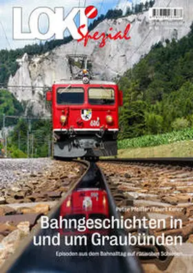 Keller / Pfeiffer |  LOKI Spezial Nr. 53. Bahngeschichten in und um Graubünden | Buch |  Sack Fachmedien