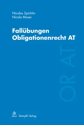 Spichtin / Moser | Fallübungen Obligationenrecht AT | Buch | 978-3-7272-8806-7 | www.sack.de