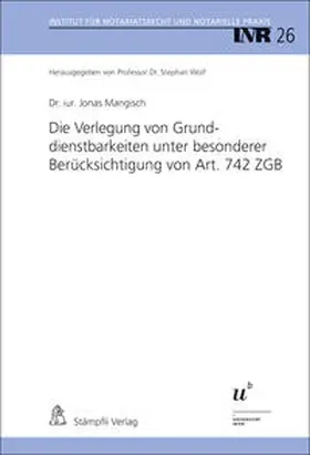 Wolf / Mangisch |  Die Verlegung von Grunddienstbarkeiten unter besonderer Berücksichtigung von Art. 742 ZGB | Buch |  Sack Fachmedien