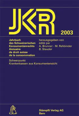 Brunner / Rehbinder / Stauder |  Jahrbuch des Schweizerischen Konsumentenrechts /Annuaire de droit... / Jahrbuch des Schweizerischen Konsumentenrechts - Annuaire de droit suisse de la consummation JKR 2003 | Buch |  Sack Fachmedien