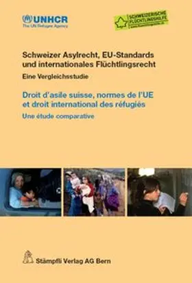UN-Flüchtlingshochkommissariat UNHCR / Schweizerische Flüchtlingshilfe |  Schweizer Asylrecht, EU-Standards und internationales Flüchtlingsrecht/Droit d'asile suisse, normes de l'UE et droit international des réfugiés | Buch |  Sack Fachmedien