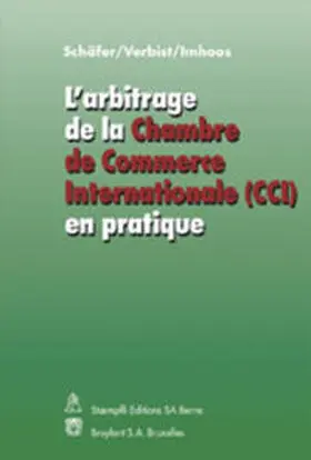 Schäfer / Verbist / Imhoos |  L'arbitrage de la Chambre de Commerce Internationale (CCI) en pratique | Buch |  Sack Fachmedien