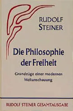 Steiner |  Die Philosophie der Freiheit. Grundzüge einer modernen Weltanschauung... / Die Philosophie der Freiheit | Buch |  Sack Fachmedien