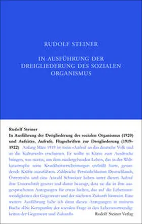 Steiner / Leubin |  In Ausführung der Dreigliederung des sozialen Organismus (1920) und Aufsätze, Aufrufe, Flugschriften zur Dreigliederung (1919-1922 | Buch |  Sack Fachmedien