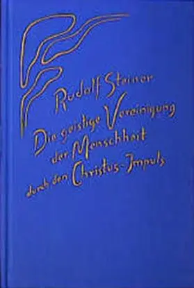 Steiner |  Die geistige Vereinigung der Menschheit durch den Christus-Impuls | Buch |  Sack Fachmedien