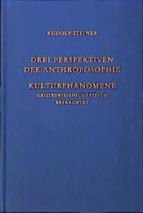 Steiner |  Drei Perspektiven der Anthroposophie. Kulturphänomene geisteswissenschaftlich betrachtet | Buch |  Sack Fachmedien