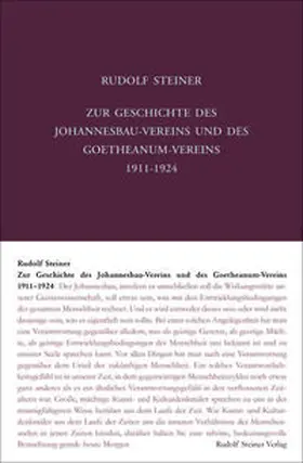 Steiner / Halfen / Rudolf Steiner Nachlassverwaltung |  Zur Geschichte des Johannesbau-Vereins und des Goetheanum-Vereins 1911-1924 | Buch |  Sack Fachmedien