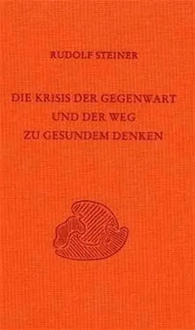 Steiner |  Die Krisis der Gegenwart und der Weg zu gesundem Denken | Buch |  Sack Fachmedien