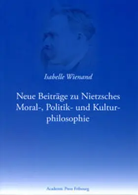 Wienand |  Neue Beiträge zu Nietzsches Moral-, Politik- und Kulturphilosophie | Buch |  Sack Fachmedien