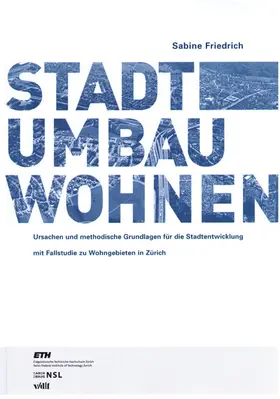 Friedrich |  STADTUMBAU WOHNEN Ursachen und methodische Grundlagen für die Stadtentwicklung mit Fallstudie zu Wohngebieten in Zürich (DOI-Nr. 10.3218/3163-8) | eBook | Sack Fachmedien