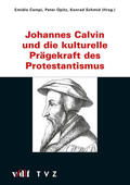 Schmid / Campi / Opitz |  Johannes Calvin und die kulturelle Prägekraft des Protestantismus | eBook | Sack Fachmedien