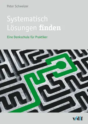 Schweizer |  Systematisch Lösungen finden | eBook | Sack Fachmedien