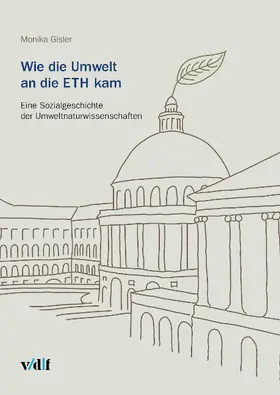 Gisler |  Wie die Umwelt an die ETH kam | Buch |  Sack Fachmedien