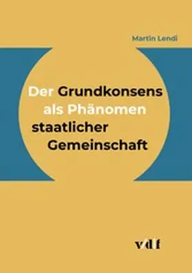 Lendi |  Der Grundkonsens als Phänomen staatlicher Gemeinschaft | eBook | Sack Fachmedien