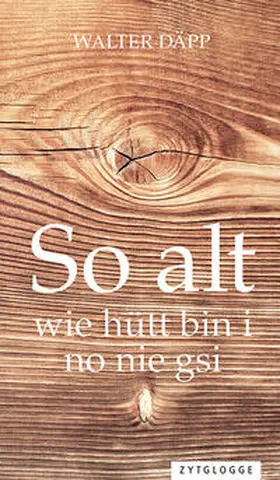 Däpp |  So alt wie hütt bin i no nie gsi | Buch |  Sack Fachmedien