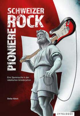 Künzli |  Künzli, S: Schweizer Rock Pioniere | Buch |  Sack Fachmedien