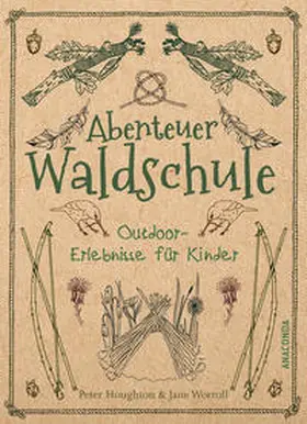 Houghton / Worroll |  Abenteuer Waldschule: Natur-Erlebnisse für Kinder von 3 bis 11 Jahren | Buch |  Sack Fachmedien