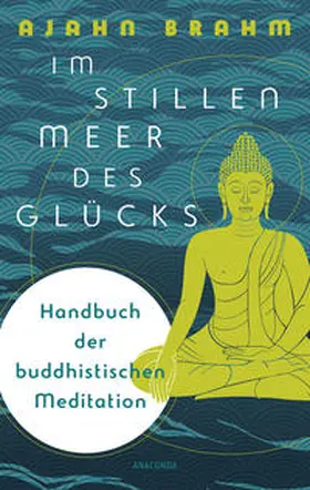 Brahm |  Im stillen Meer des Glücks - Handbuch der buddhistischen Meditation | Buch |  Sack Fachmedien