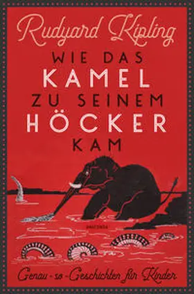 Kipling |  Wie das Kamel zu seinem Höcker kam. Genau-so-Geschichten für Kinder | Buch |  Sack Fachmedien