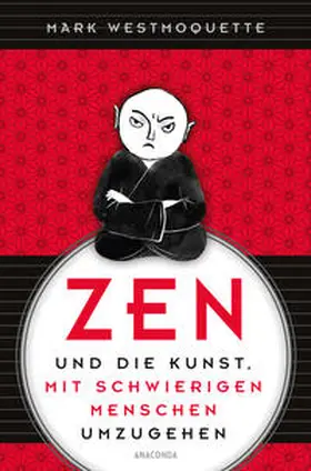Westmoquette |  Zen und die Kunst, mit schwierigen Menschen umzugehen - Familie, Nachbar*Innen, Kolleg*Innen u.a. | Buch |  Sack Fachmedien