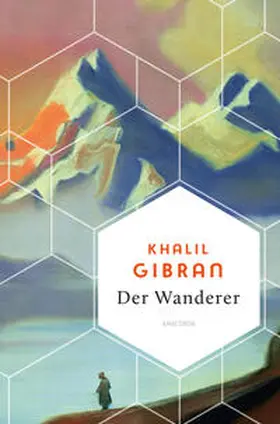Gibran |  Der Wanderer - 50 poetische Gleichnisse über Liebe Freiheit, Hoffnung, Abschied | Buch |  Sack Fachmedien