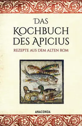 Apicius |  Das Kochbuch des Apicius. Rezepte aus dem alten Rom | Buch |  Sack Fachmedien