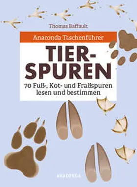Baffault |  Anaconda Taschenführer Tierspuren. 70 Fuß-, Kot- und Fraßspuren lesen und bestimmen | Buch |  Sack Fachmedien