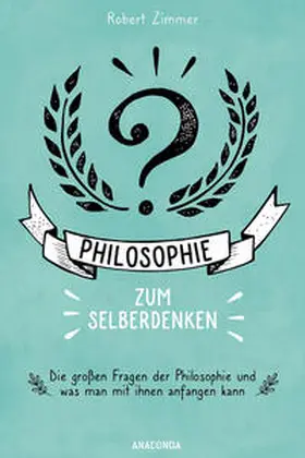 Zimmer |  Philosophie zum Selberdenken. Denksportaufgaben zum Erkenntnisgewinn | Buch |  Sack Fachmedien