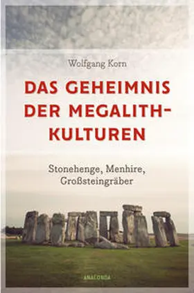 Korn |  Das Geheimnis der Megalithkulturen. Stonehenge, Menhire, Großsteingräber | Buch |  Sack Fachmedien