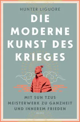 Liguore |  Die moderne Kunst des Krieges. Mit Sun Tsus Meisterwerk zu Ganzheit und innerem Frieden | Buch |  Sack Fachmedien