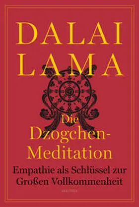 Dalai Lama |  Die Dzogchen-Meditation. Empathie als Schlüssel zur Großen Vollkommenheit | Buch |  Sack Fachmedien