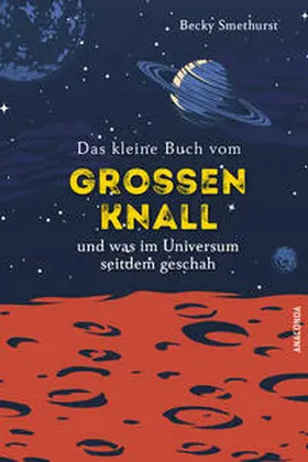Smethurst |  Das kleine Buch vom großen Knall und was im Universum seitdem geschah | Buch |  Sack Fachmedien