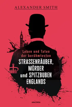 Smith / Schlösser |  Leben und Taten der berühmtesten Straßenräuber, Mörder und Spitzbuben Englands | Buch |  Sack Fachmedien