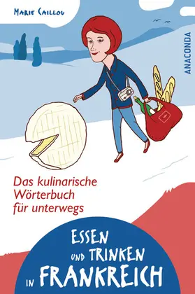 Caillou / Kilian |  Essen und Trinken in Frankreich - Das kulinarische Wörterbuch für unterwegs | eBook | Sack Fachmedien