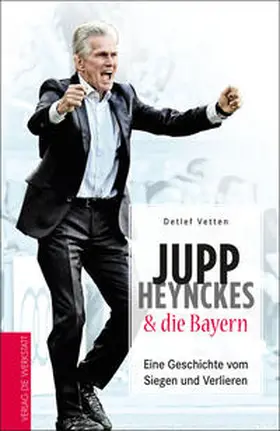 Vetten |  Jupp Heynckes und die Bayern | Buch |  Sack Fachmedien