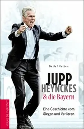 Vetten |  Jupp Heynckes & die Bayern | eBook | Sack Fachmedien