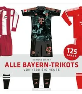 Simmet | Alle Bayern-Trikots | Buch | 978-3-7307-0731-9 | www.sack.de