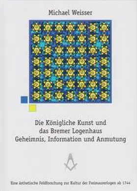 Weisser |  Die Königliche Kunst und das Bremer Logenhaus | Buch |  Sack Fachmedien
