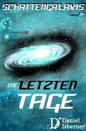 Isberner |  Schattengalaxis I - Die letzten Tage | eBook | Sack Fachmedien
