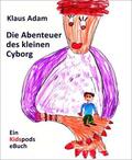 Adam |  Die Abenteuer des kleinen Cyborg | eBook | Sack Fachmedien