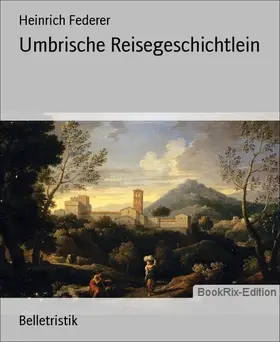 Federer |  Umbrische Reisegeschichtlein | eBook | Sack Fachmedien