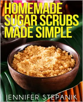 Stepanik |  Homemade Sugar Scrubs Made Simple | eBook | Sack Fachmedien