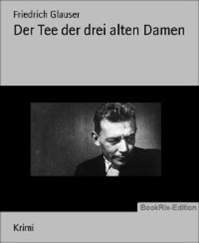 Glauser |  Der Tee der drei alten Damen | eBook | Sack Fachmedien